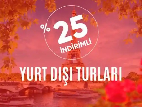 %25 İndirimli Yurt Dışı Turları / Vizeli / Vizesiz / Kapıda Vize İmkanı
